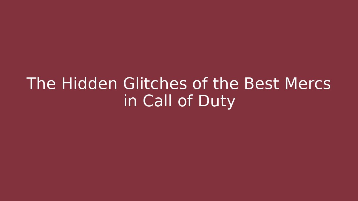 The Hidden Glitches of the Best Mercs in Call of Duty