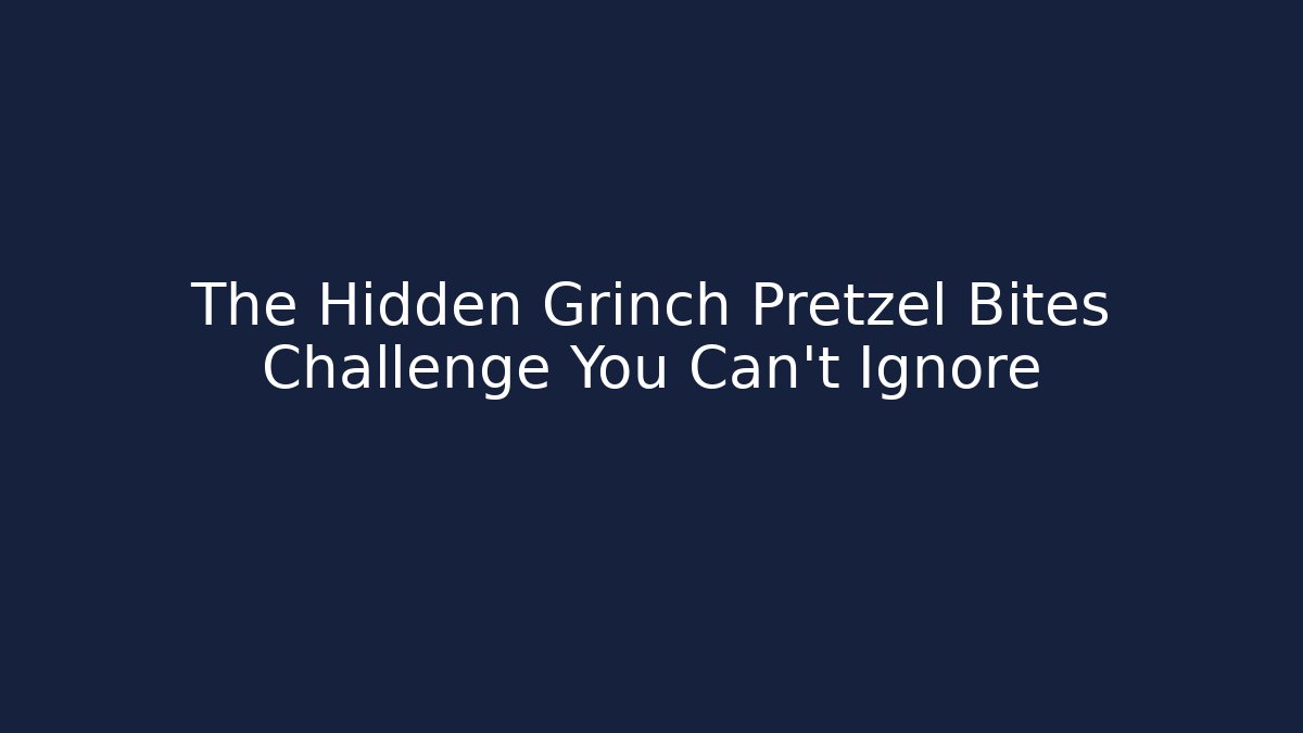 The Hidden Grinch Pretzel Bites Challenge You Can’t Ignore