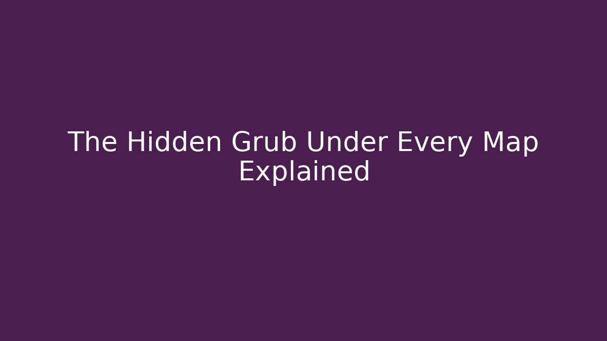 The Hidden Grub Under Every Map Explained - Create More Assets