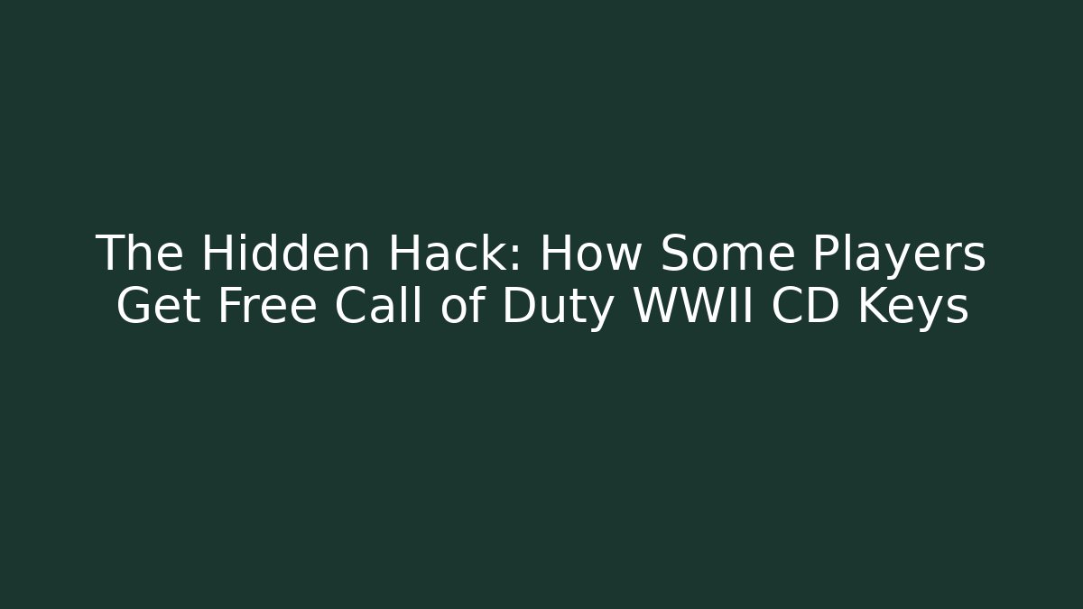 The Hidden Hack: How Some Players Get Free Call of Duty WWII CD Keys