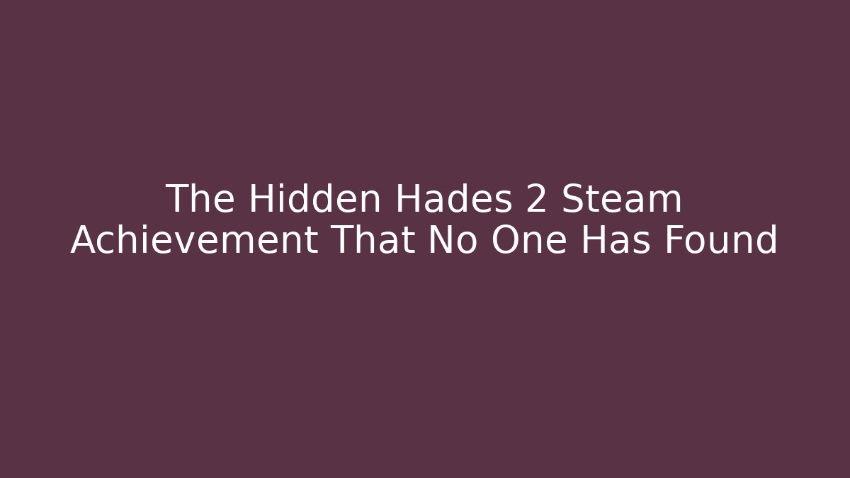 The Hidden Hades 2 Steam Achievement That No One Has Found