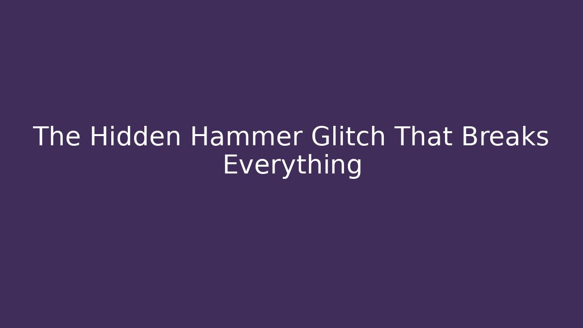 The Hidden Hammer++ Glitch That Breaks Everything