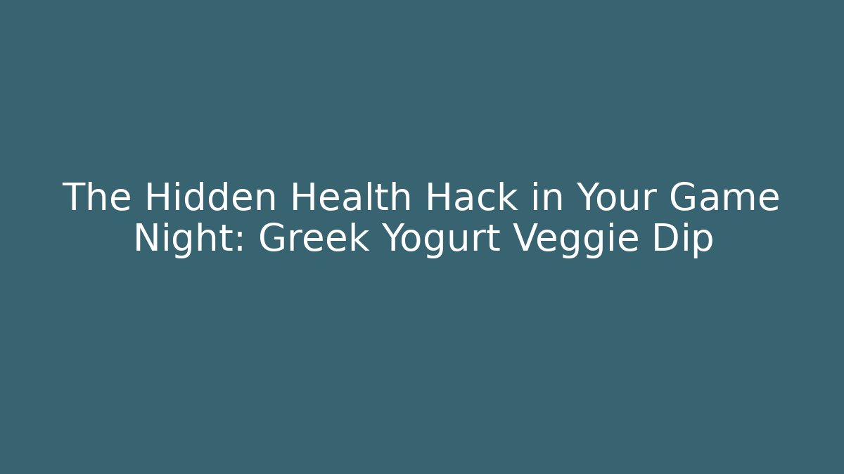The Hidden Health Hack in Your Game Night: Greek Yogurt Veggie Dip