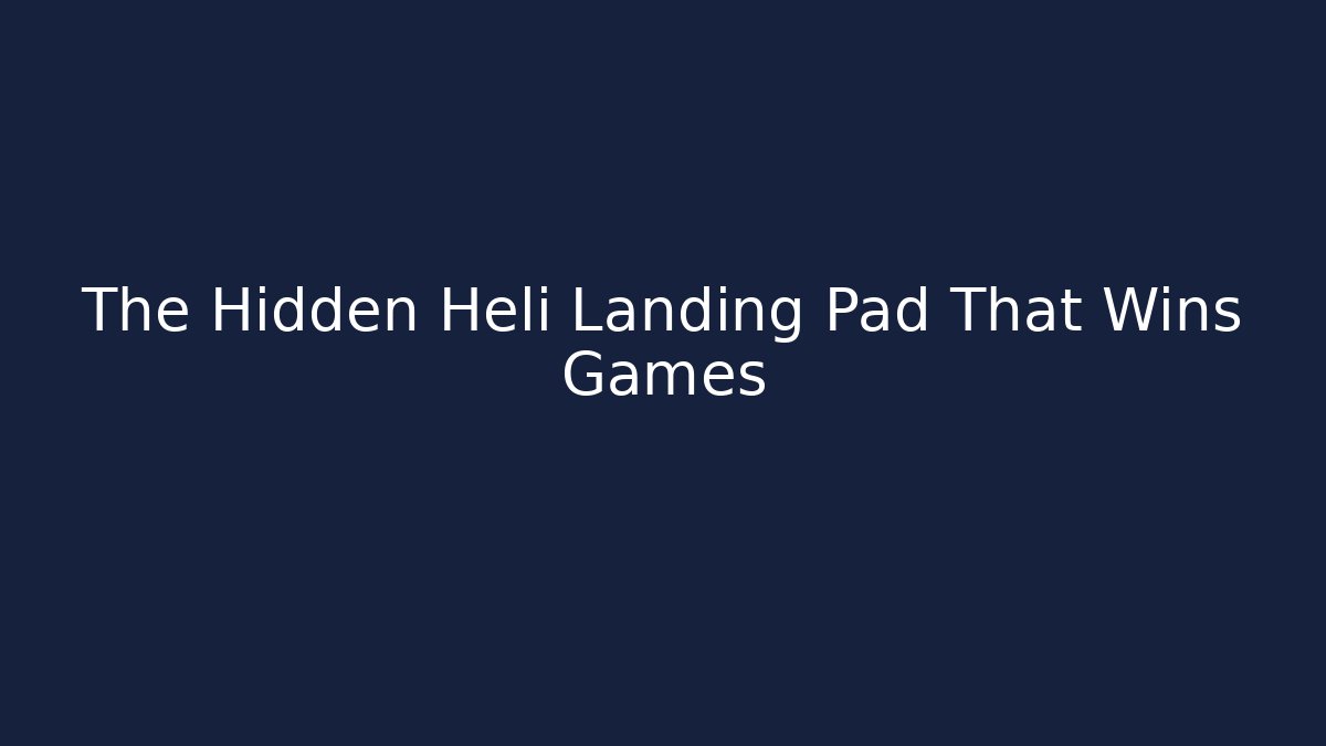 The Hidden Heli Landing Pad That Wins Games - Create More Assets