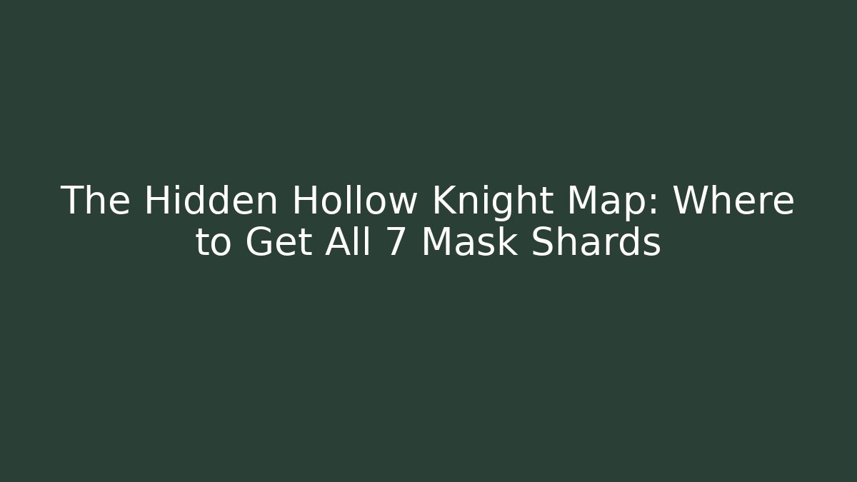 The Hidden Hollow Knight Map: Where to Get All 7 Mask Shards