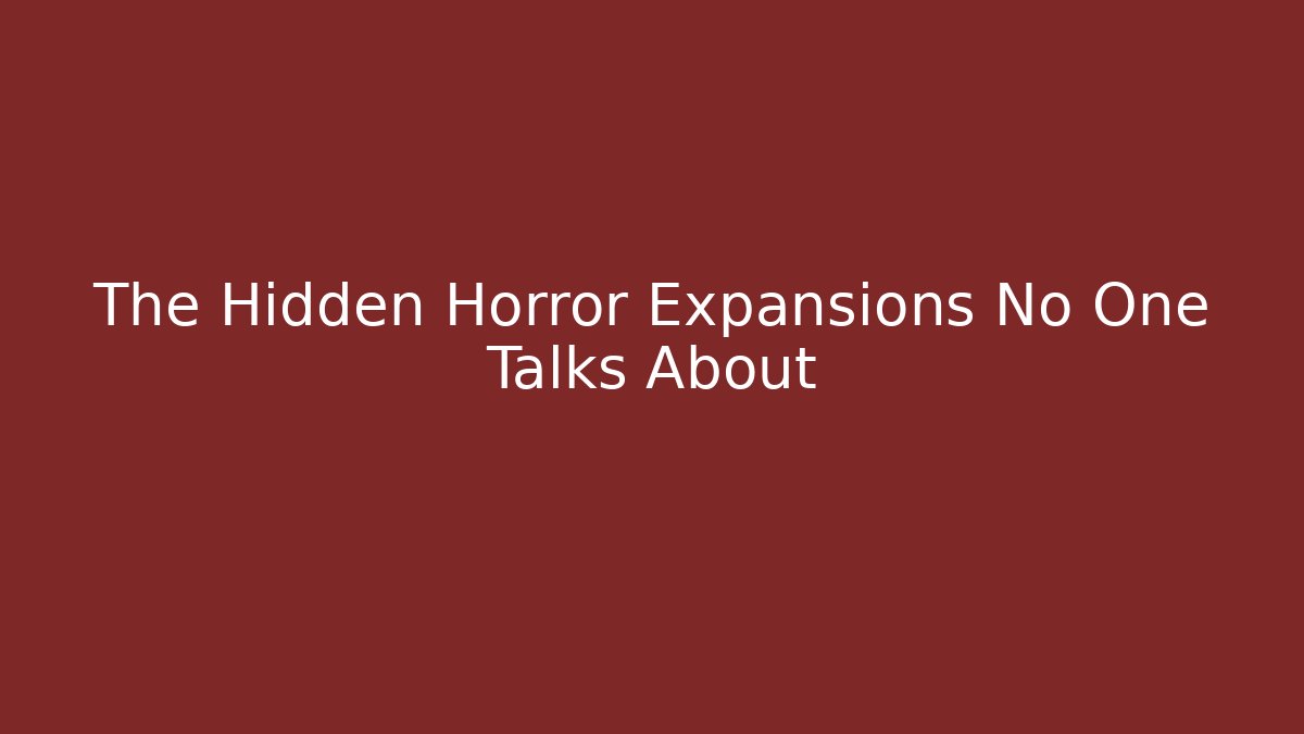 The Hidden Horror Expansions No One Talks About