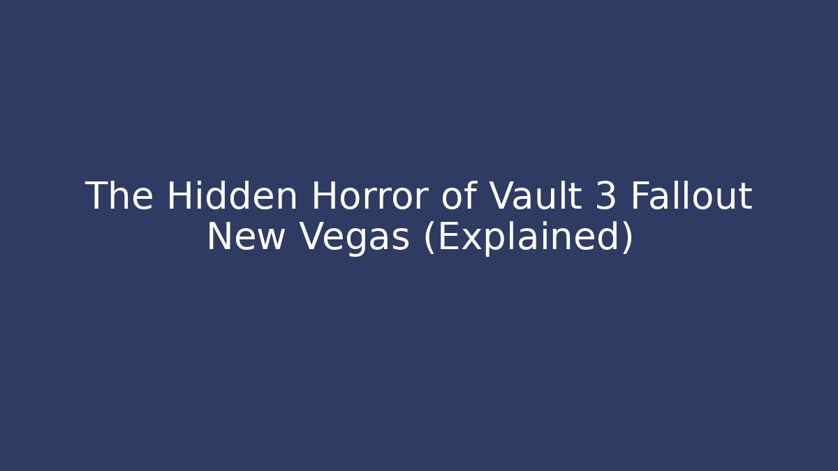 The Hidden Horror of Vault 3 Fallout New Vegas (Explained)