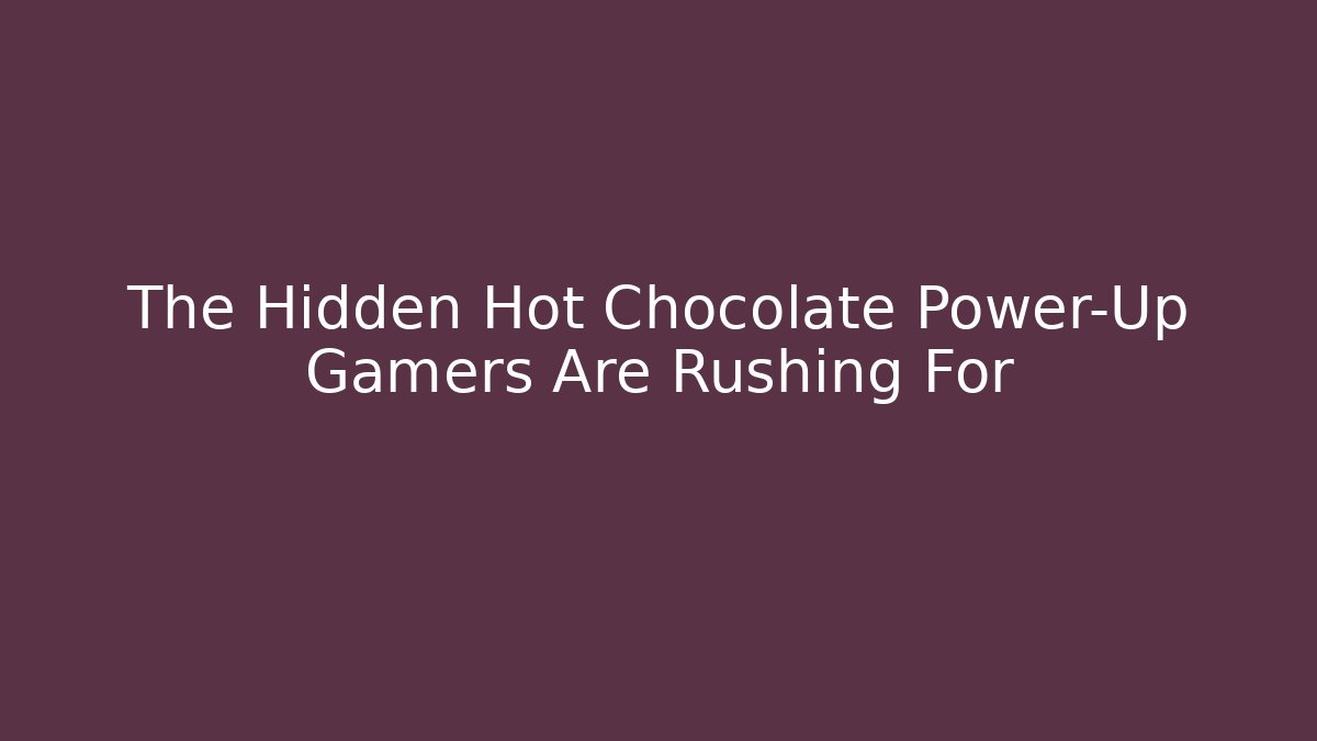 The Hidden Hot Chocolate Power-Up Gamers Are Rushing For