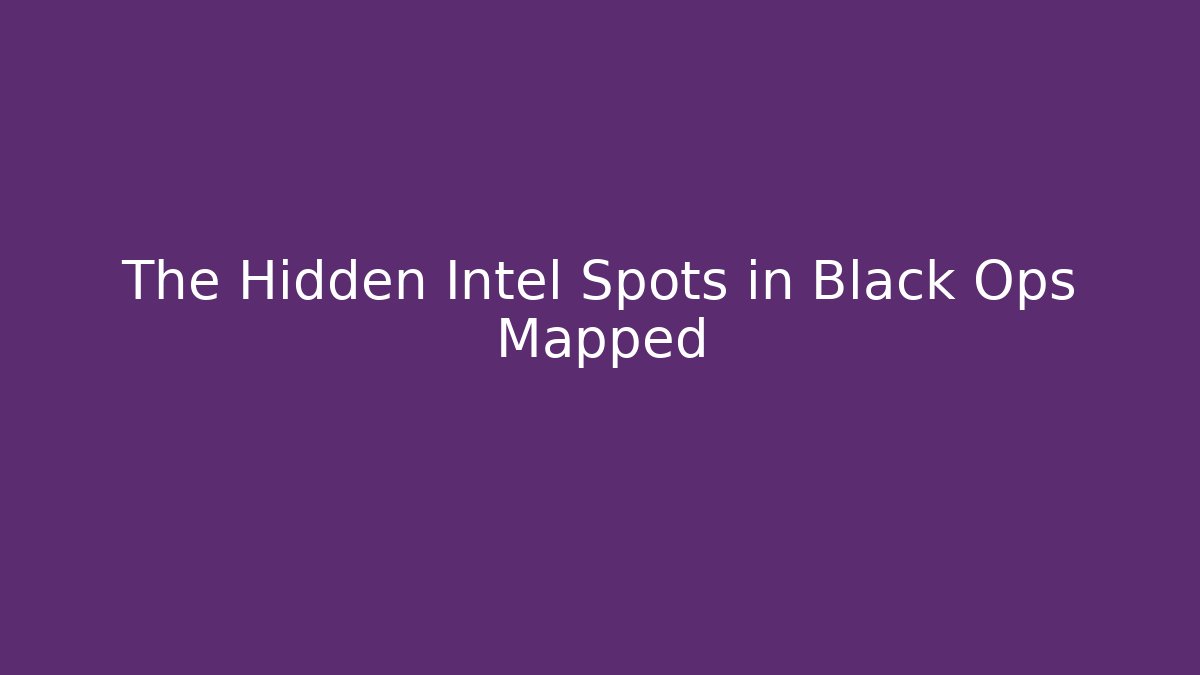 The Hidden Intel Spots in Black Ops Mapped - Create More Assets