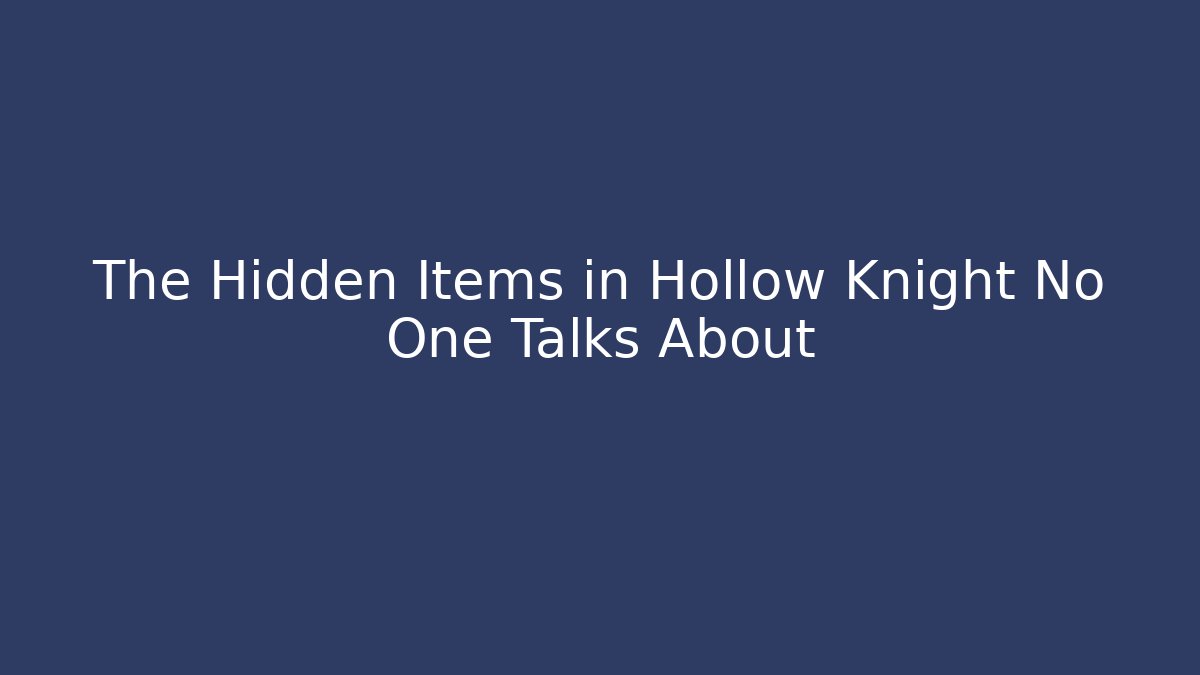 The Hidden Items in Hollow Knight No One Talks About - Create More Assets