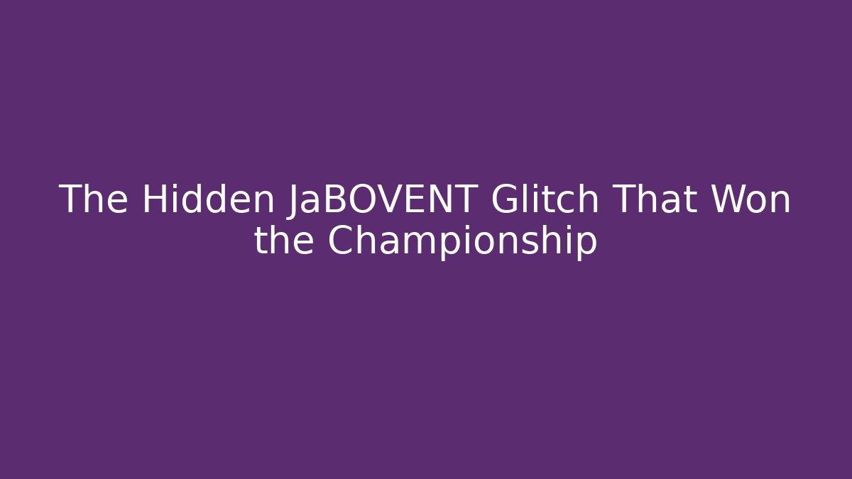 The Hidden JaBOVENT Glitch That Won the Championship