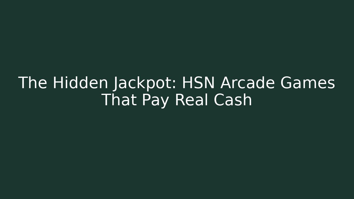 The Hidden Jackpot: HSN Arcade Games That Pay Real Cash