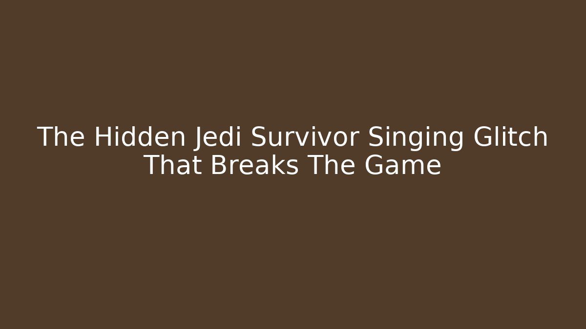 The Hidden Jedi Survivor Singing Glitch That Breaks The Game