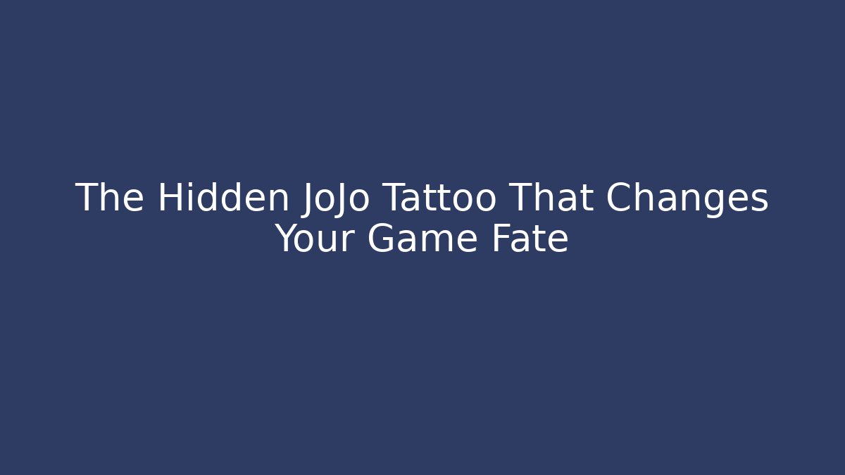 The Hidden JoJo Tattoo That Changes Your Game Fate