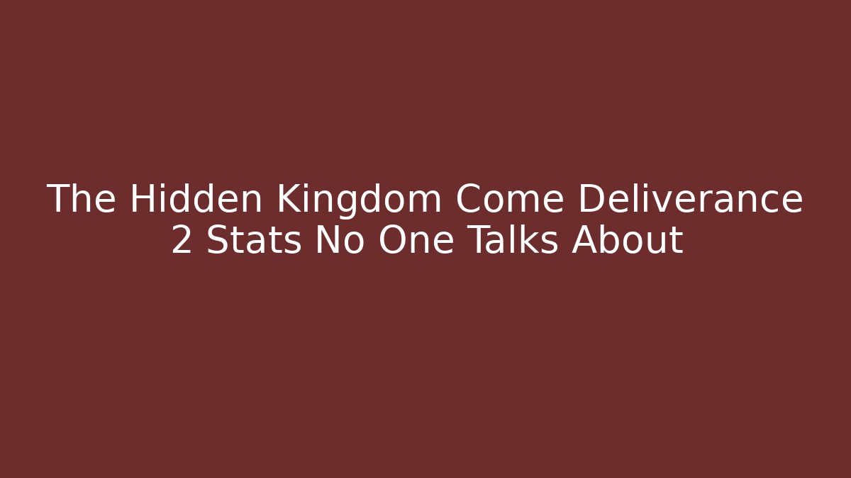 The Hidden Kingdom Come Deliverance 2 Stats No One Talks About
