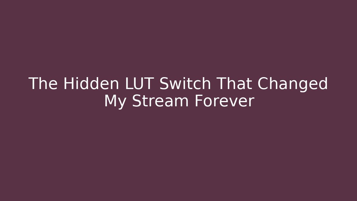 The Hidden LUT Switch That Changed My Stream Forever - Create More Assets