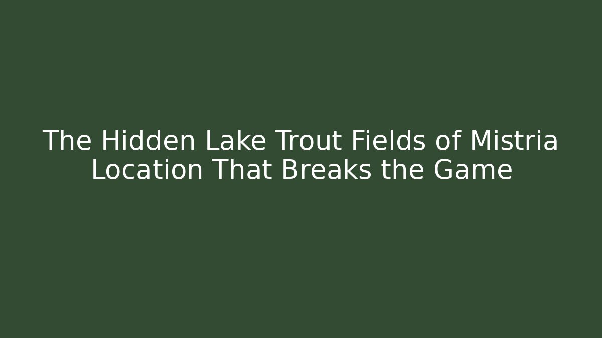 The Hidden Lake Trout Fields of Mistria Location That Breaks the Game