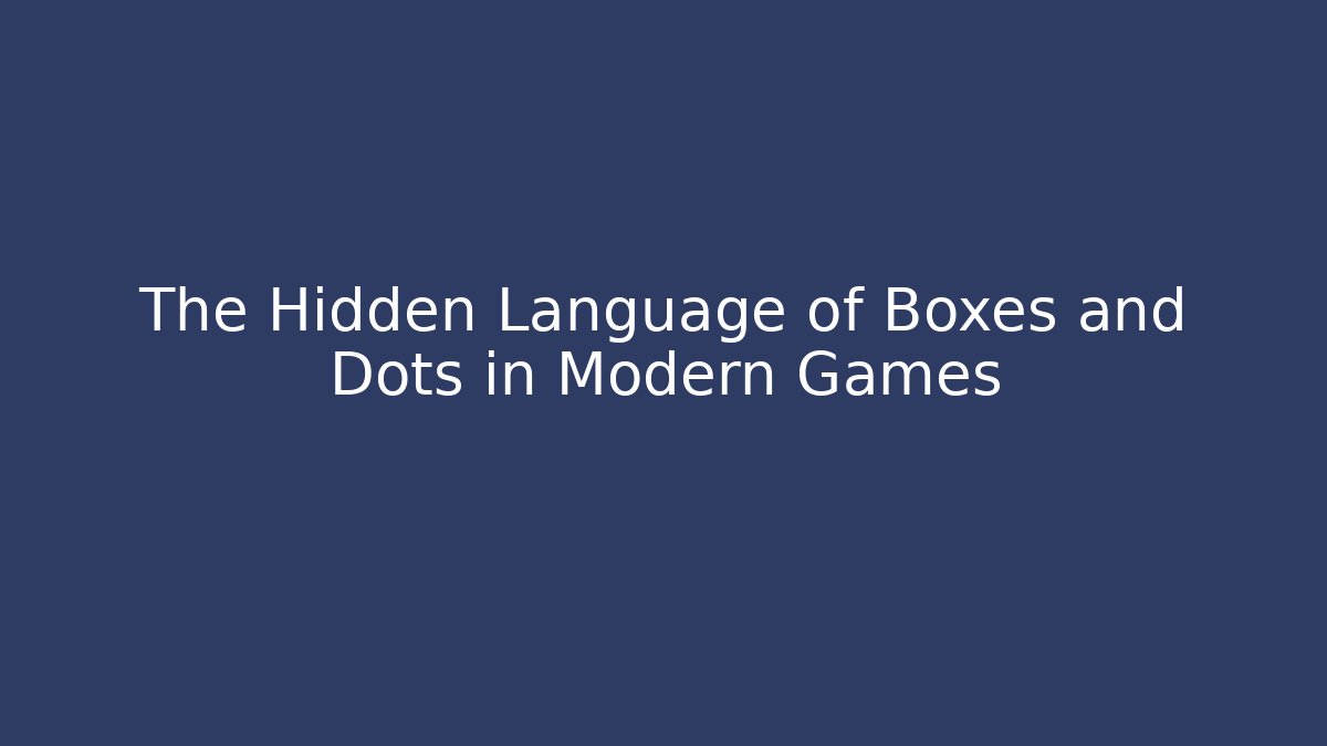 The Hidden Language of Boxes and Dots in Modern Games