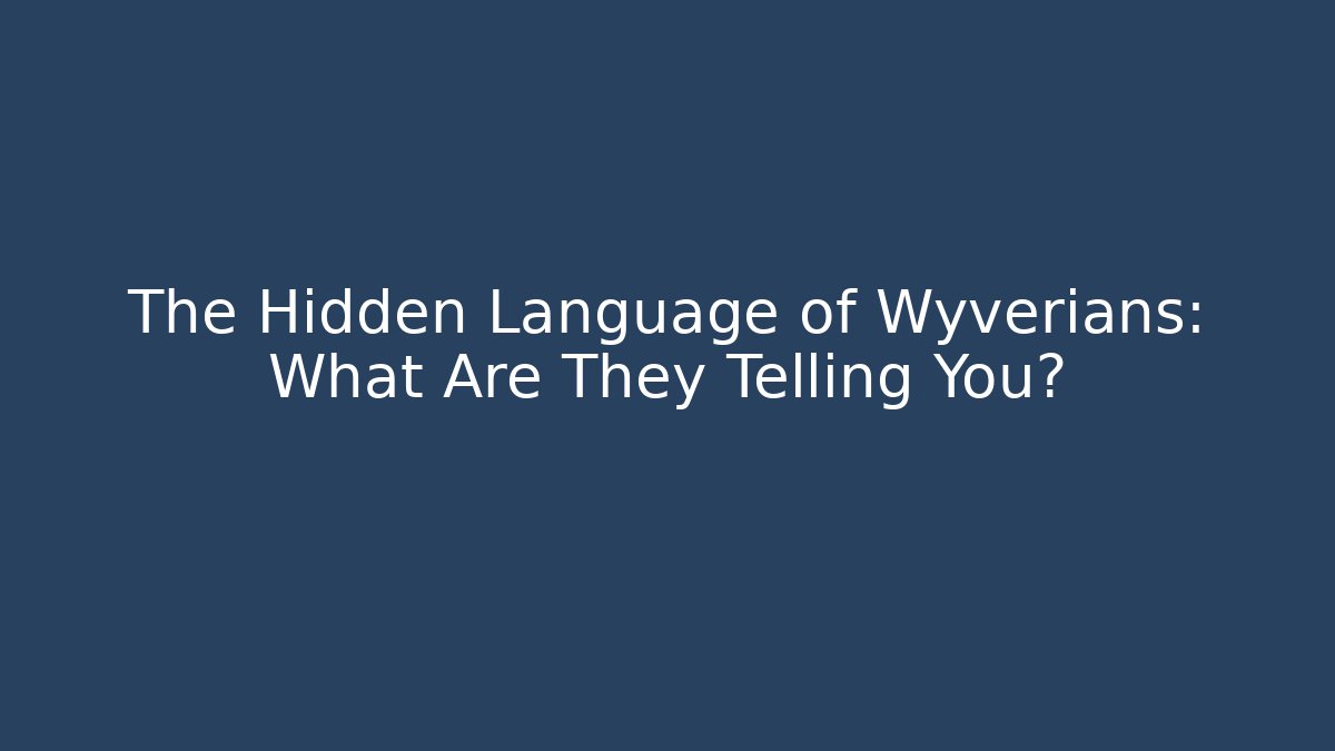 The Hidden Language of Wyverians: What Are They Telling You?