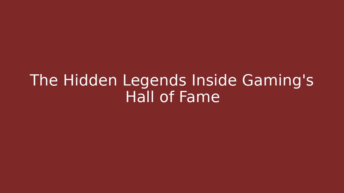 The Hidden Legends Inside Gaming's Hall of Fame