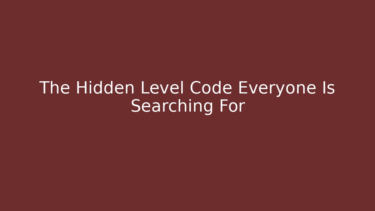 The Hidden Level Code Everyone Is Searching For