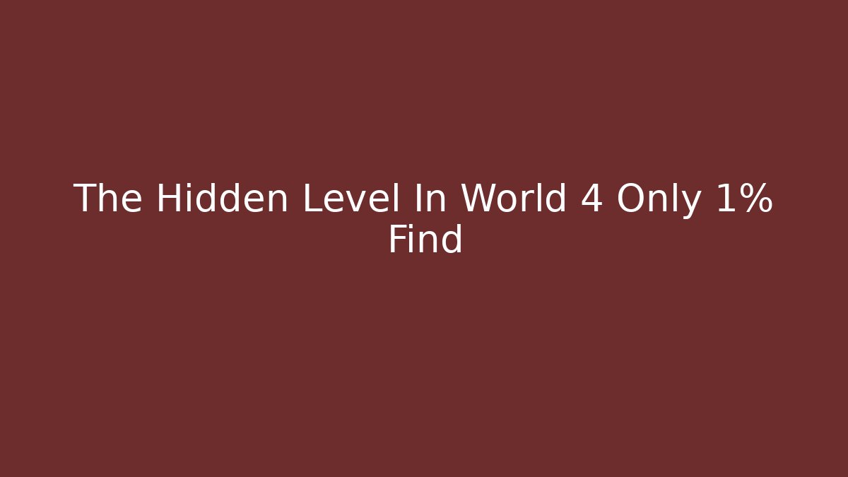 The Hidden Level In World 4 Only 1% Find