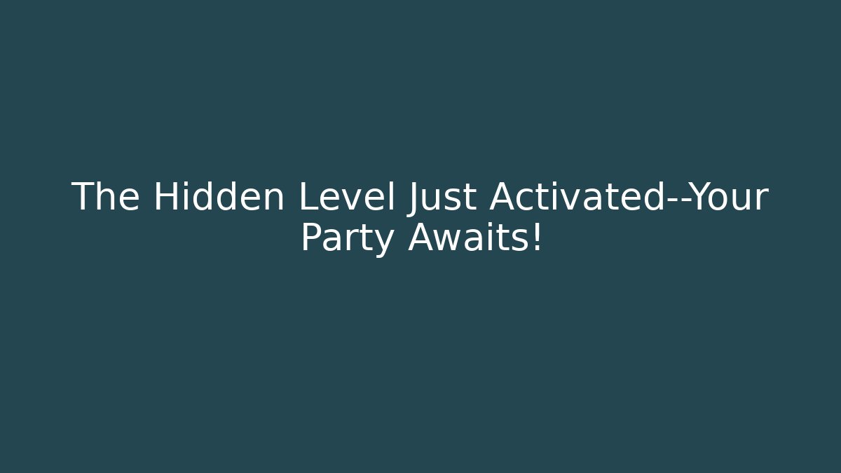 The Hidden Level Just Activated—Your Party Awaits! - Create More Assets