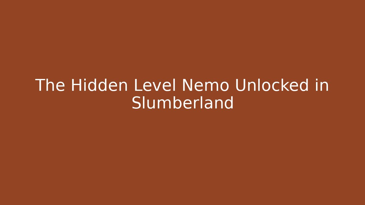 The Hidden Level Nemo Unlocked in Slumberland - Create More Assets