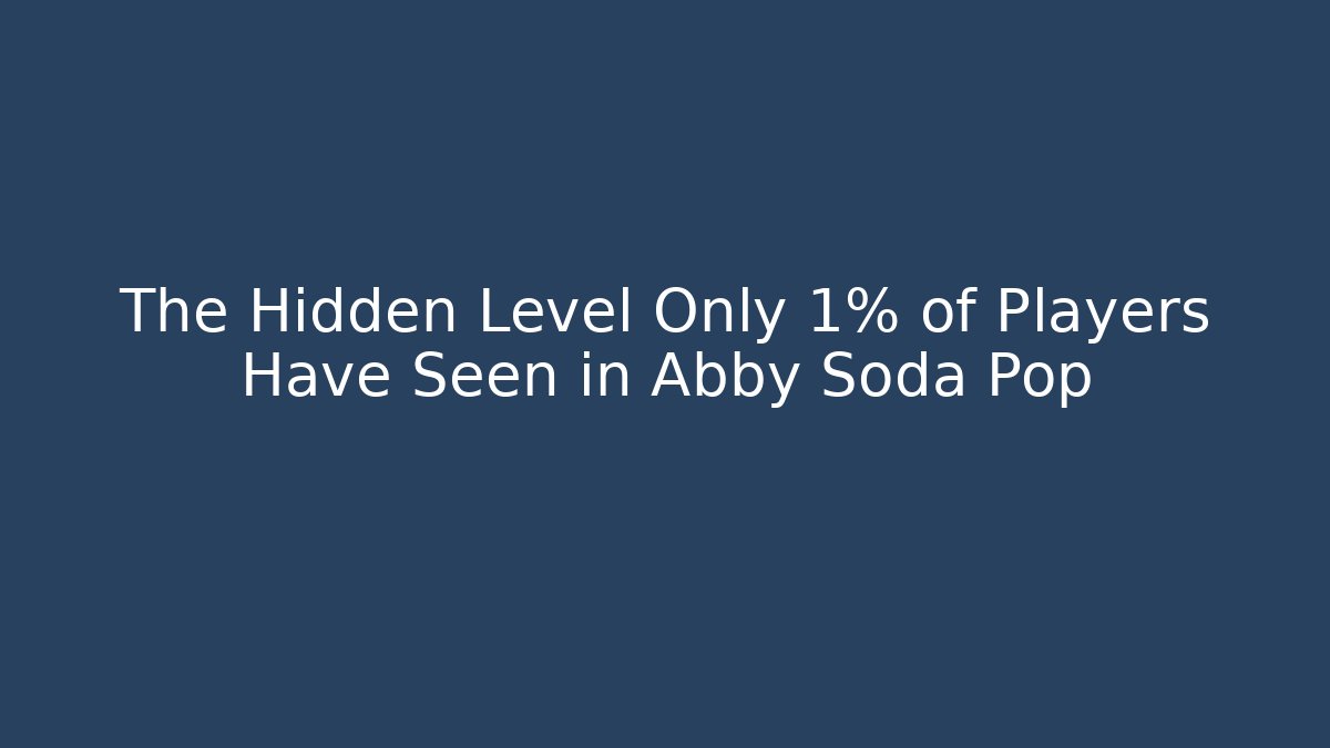 The Hidden Level Only 1% of Players Have Seen in Abby Soda Pop