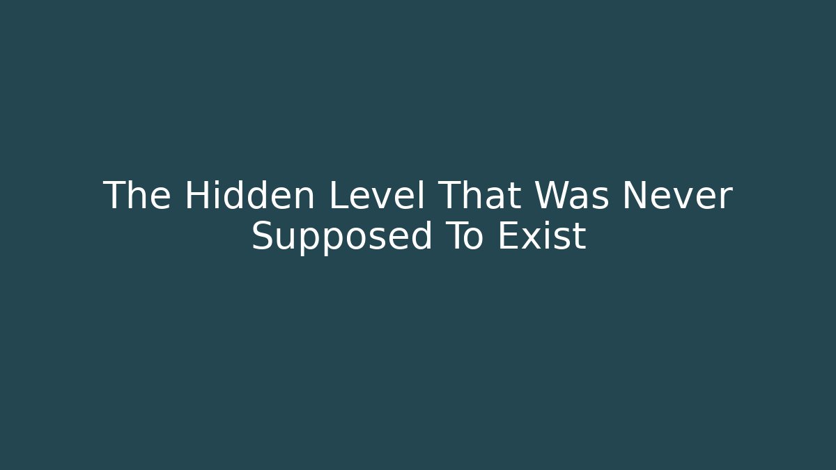 The Hidden Level That Was Never Supposed To Exist