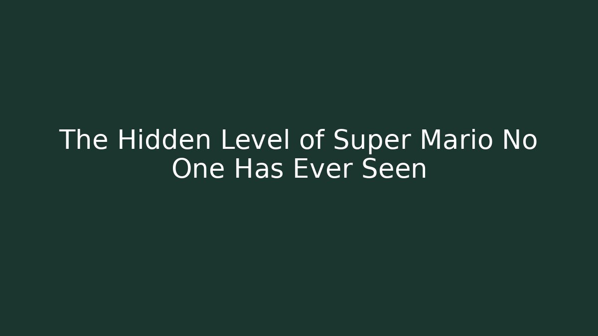 The Hidden Level of Super Mario No One Has Ever Seen