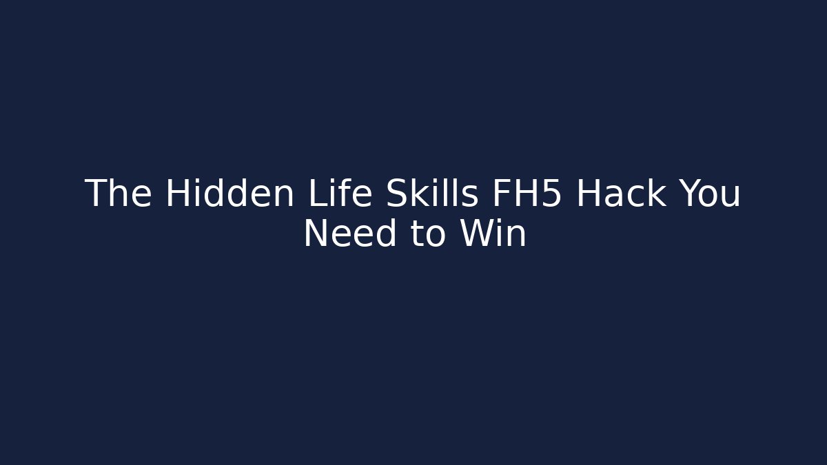 The Hidden Life Skills FH5 Hack You Need to Win