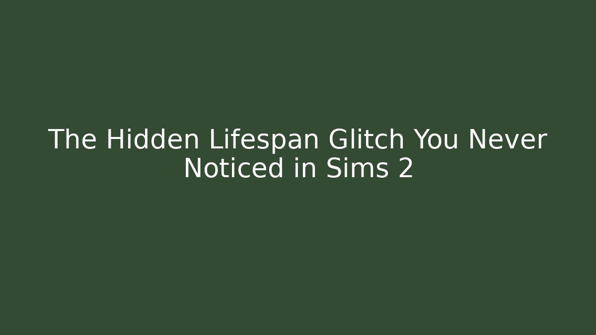 The Hidden Lifespan Glitch You Never Noticed in Sims 2