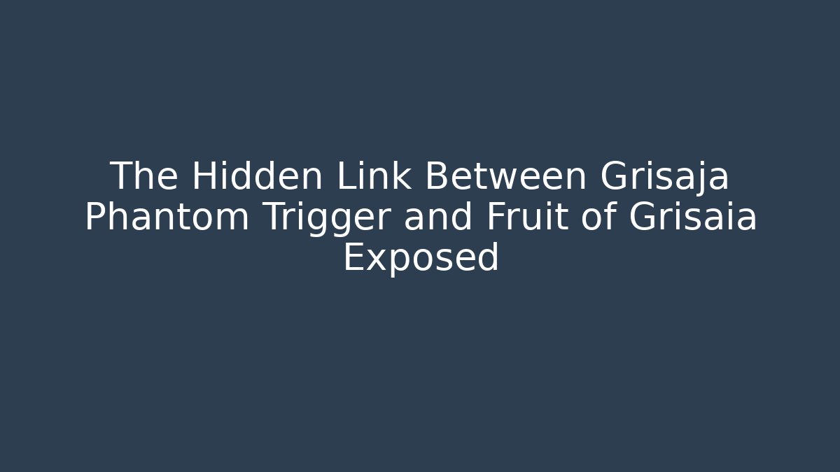 The Hidden Link Between Grisaja Phantom Trigger and Fruit of Grisaia Exposed