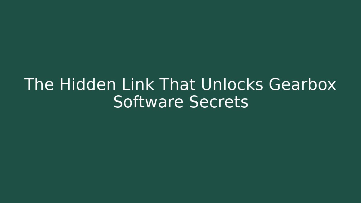 The Hidden Link That Unlocks Gearbox Software Secrets