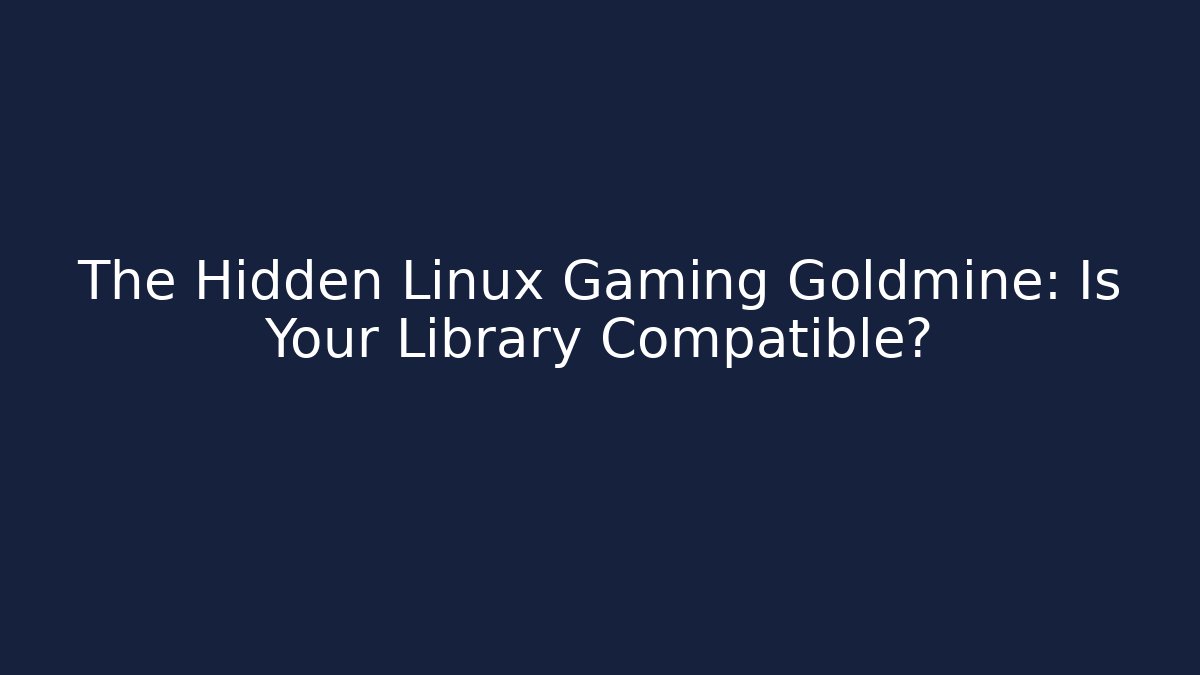 The Hidden Linux Gaming Goldmine: Is Your Library Compatible? - Create More Assets