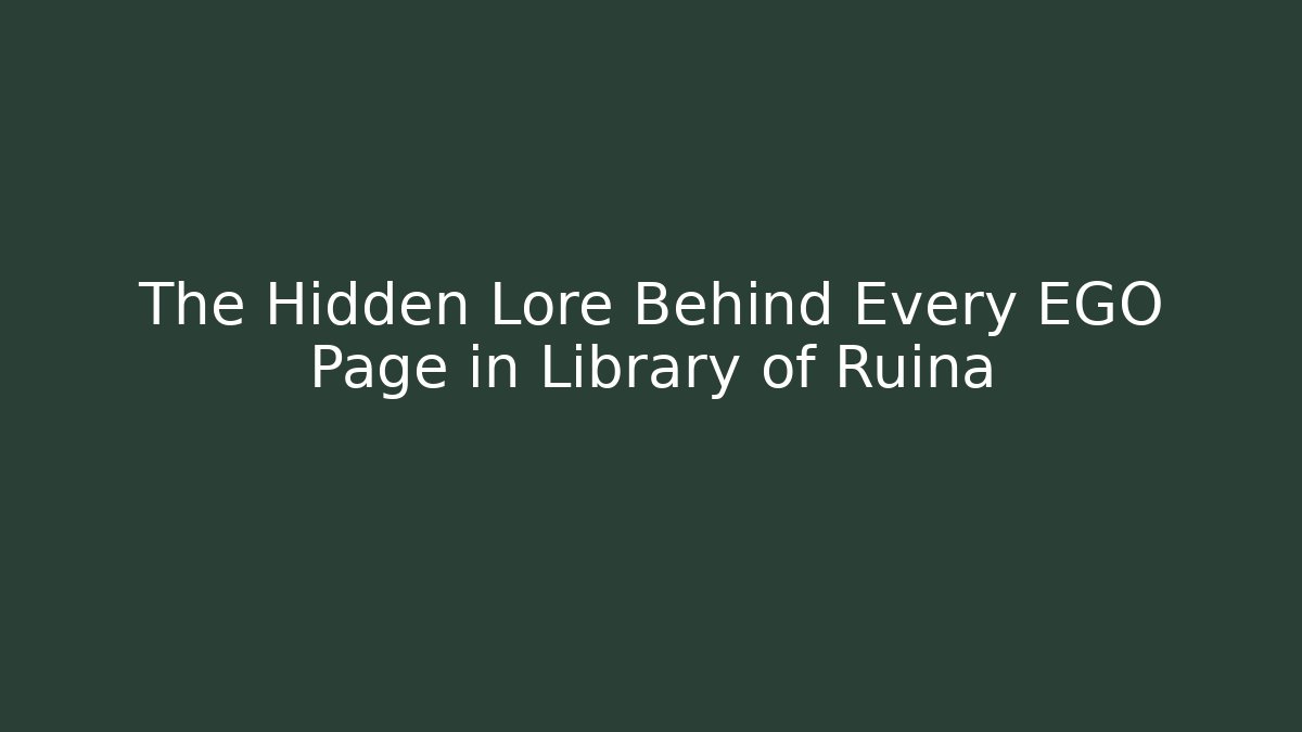 The Hidden Lore Behind Every EGO Page in Library of Ruina