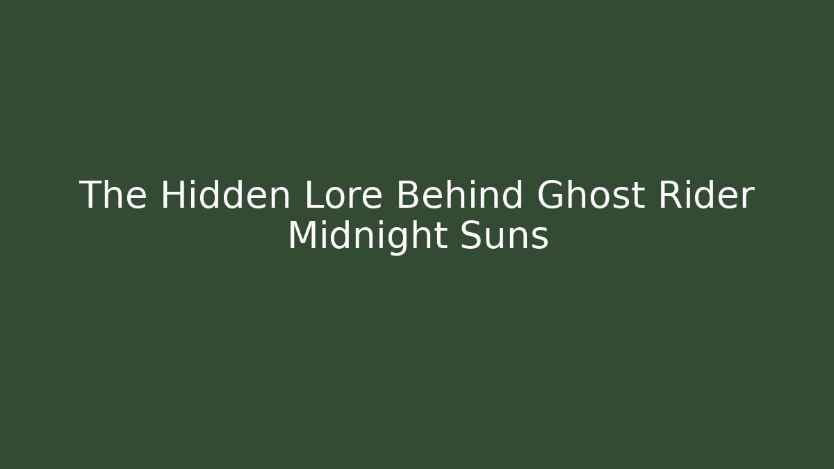 The Hidden Lore Behind Ghost Rider Midnight Suns