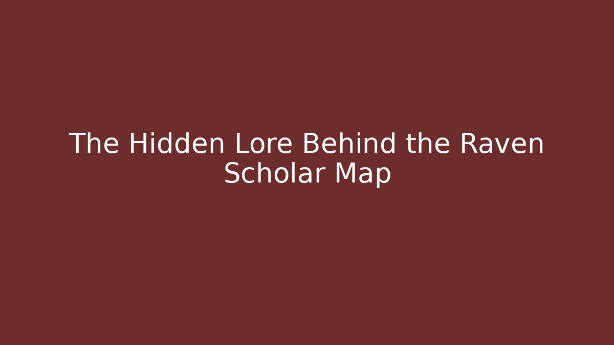 The Hidden Lore Behind the Raven Scholar Map
