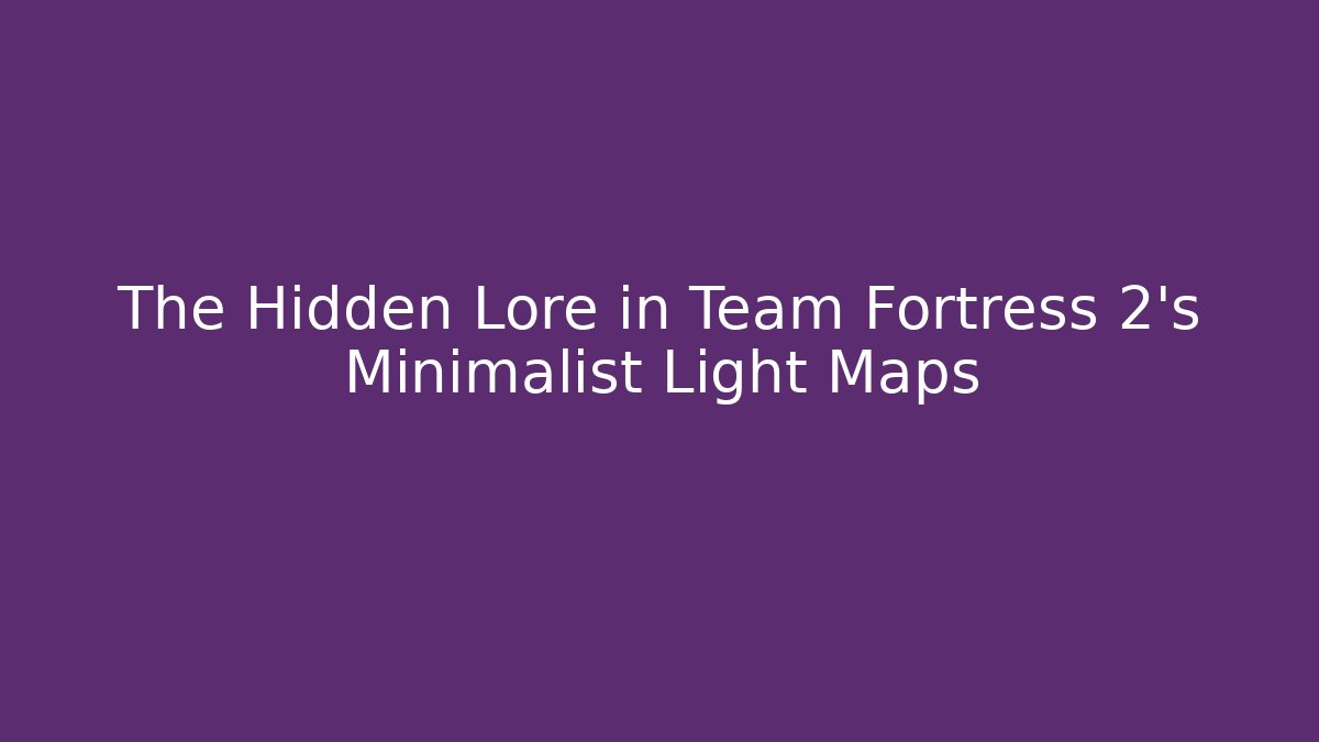 The Hidden Lore in Team Fortress 2's Minimalist Light Maps