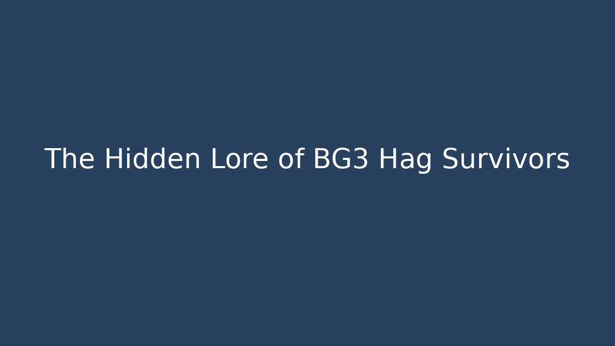 The Hidden Lore of BG3 Hag Survivors