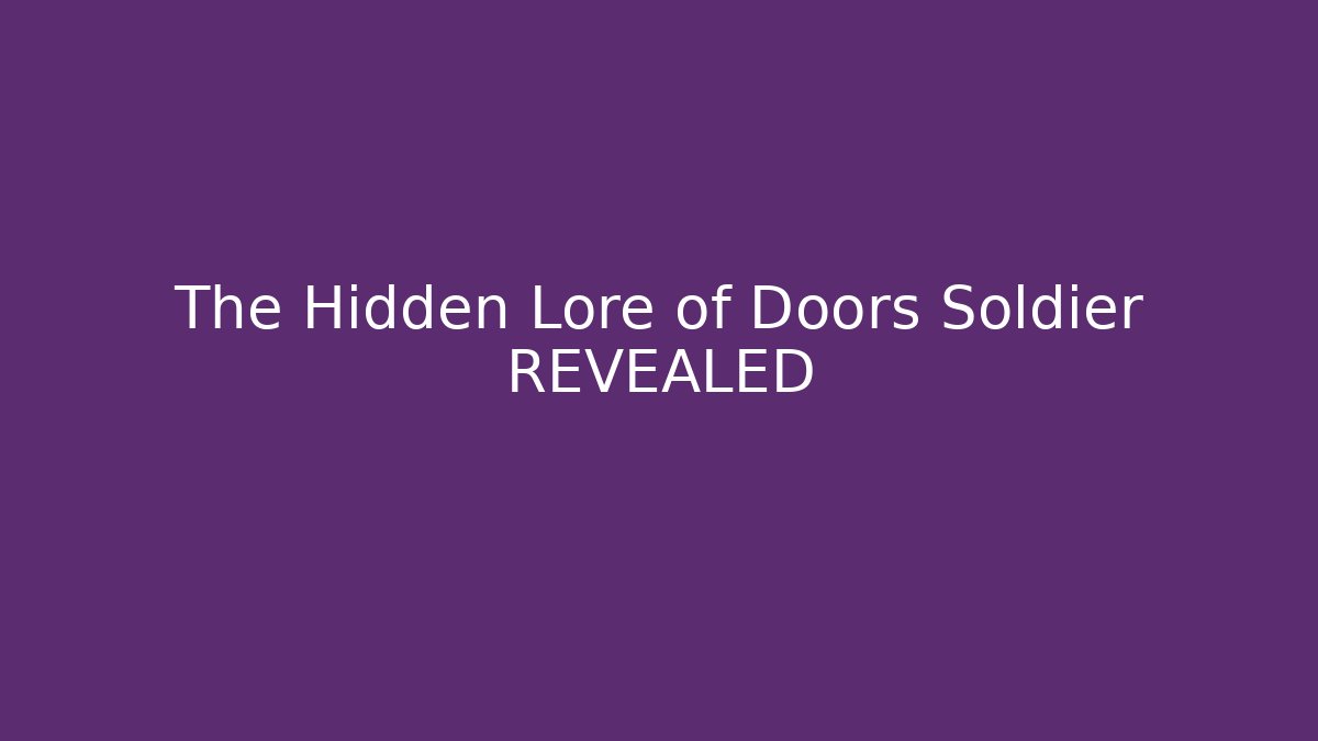 The Hidden Lore of Doors Soldier REVEALED