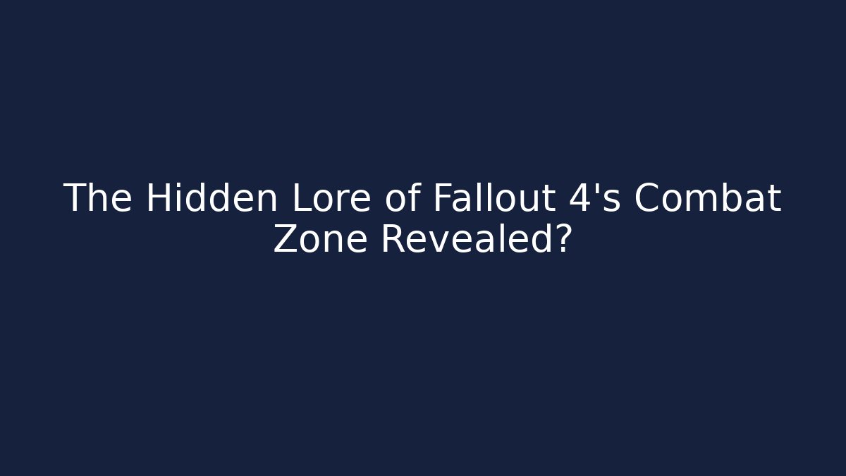 The Hidden Lore of Fallout 4's Combat Zone Revealed?