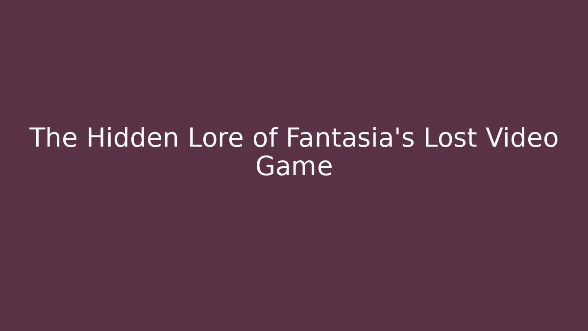 The Hidden Lore of Fantasia's Lost Video Game