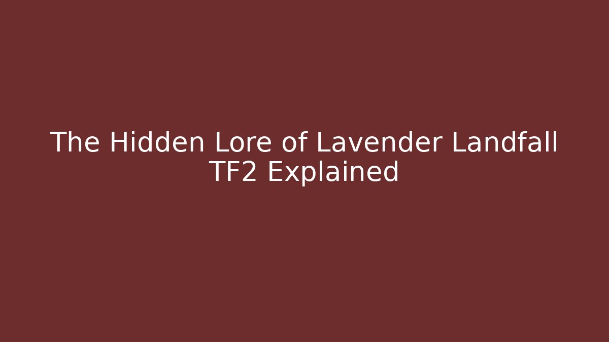 The Hidden Lore of Lavender Landfall TF2 Explained - Create More Assets