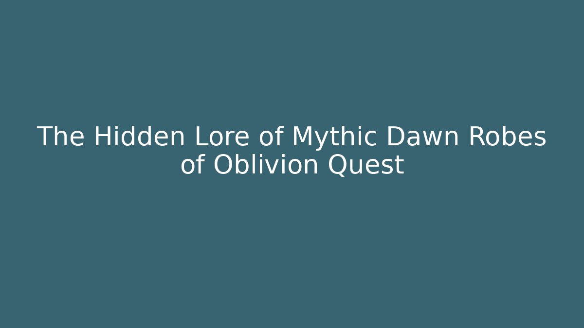 The Hidden Lore of Mythic Dawn Robes of Oblivion Quest