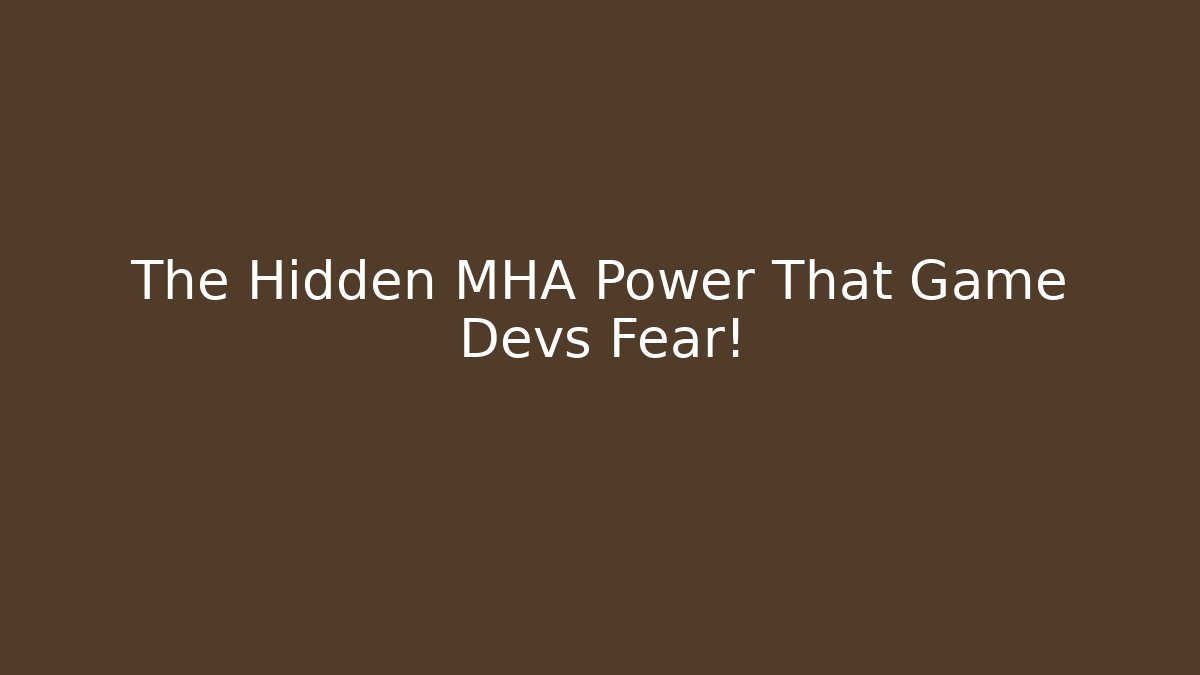 The Hidden MHA Power That Game Devs Fear! - Create More Assets