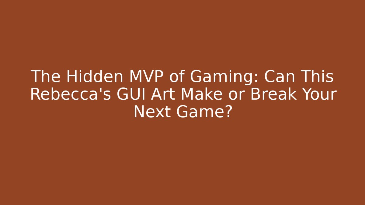 The Hidden MVP of Gaming: Can This Rebecca's GUI Art Make or Break Your Next Game?