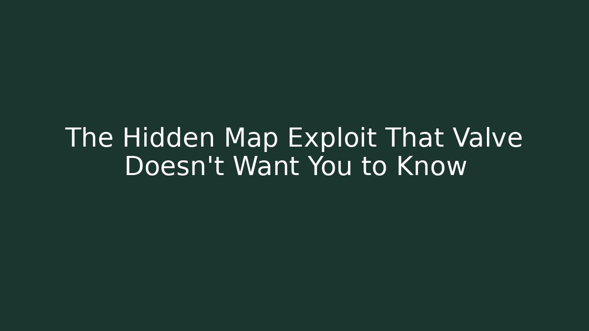 The Hidden Map Exploit That Valve Doesn't Want You to Know - Create More Assets
