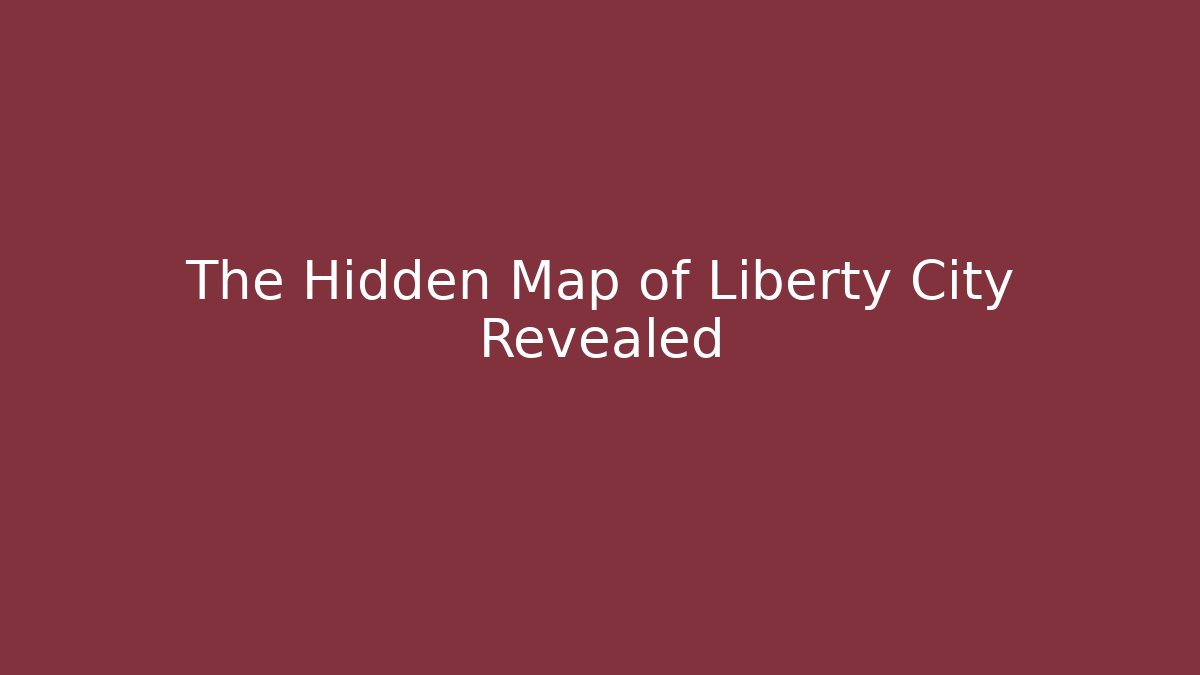 The Hidden Map of Liberty City Revealed